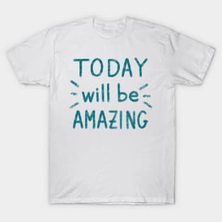 ‘Today will be amazing” motivational quote T-Shirt